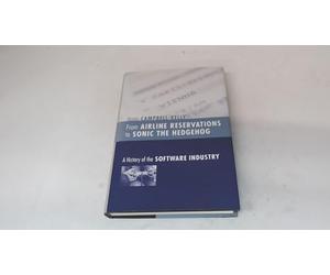From Airline Reservations to Sonic the Hedgehog - A History of the Software Industry (History of Computing)