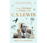 From Airmen to Aslan with C. S. Lewis: How His Work with the RAF Influenced His Life and Writing