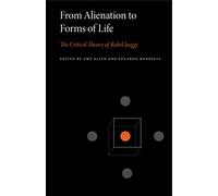 From Alienation to Forms of Life: The Critical Theory of Rahel Jaeggi (Penn State Series in Critical Theory): 1