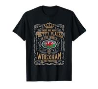 From all places I know, WREXHAM IN WALES is the prettiest T-Shirt