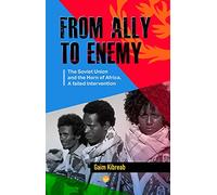 From Ally to Enemy: The Soviet Union and the Horn of Africa, A Failed Intervention