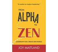 From Alpha to Zen: Leadership for a brave new world