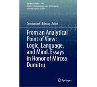From an Analytical Point of View: Logic, Language, and Mind. Essays in Honor of Mircea Dumitru (Synthese Library, 544)