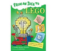 From an Idea to Lego: The Building Bricks Behind the World's Largest Toy Company