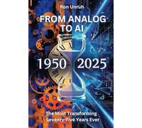 FROM ANALOG TO AI: The Most Transformative Seventy-Five Years Ever