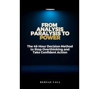From Analysis Paralysis to Power: The 48-Hour Decision Method to Stop Overthinking and Take Confident Action