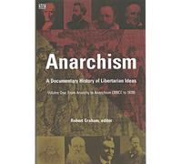 From Anarchy to Anarchism (300CE to 1939) (v. 1) (Anarchism: A Documentary History of Libertarian Ideas)