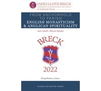 From Anchorhold to Parish: English Monasticism & Anglican Spirituality: 3 (The James Lloyd Breck Conference on Monasticism and The Church)