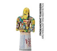 From Ancient to Modern: Archaeology and Aesthetics (Institute for the Study of the Ancient World Exhibition Catalogs)