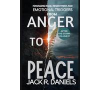 FROM ANGER TO PEACE: MANAGING RAGE, RESENTMENT AND EMOTIONAL TRIGGERS AFTER THE STORM VOLUME.11 (AFTER THE STORM SERIE)