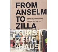 From Anselm to Zilla: The Peter and Elisabeth Bosshard Collection of the Stiftung Kunst(Zeug)Haus