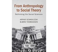 From Anthropology to Social Theory: Rethinking the Social Sciences