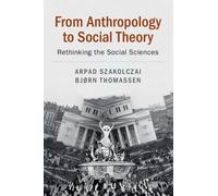 From Anthropology to Social Theory : Rethinking the Social Sciences