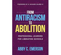From Antiracism to Abolition: Professional Learning for Liberating Schools (Race and Education)