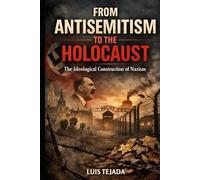 From Antisemitism to the Holocaust: The Ideological Construction of Nazism (Ideología de Adolfo Hitler)