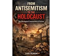 From Antisemitism to the Holocaust: The Ideological Construction of Nazism (Ideología de Adolfo Hitler)