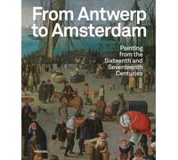 From Antwerp to Amsterdam: Painting from the Sixteenth and Seventeenth Centuries