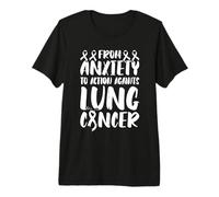 from Anxiety to Action Against - Lung Cancer Awareness Premium T-Shirt
