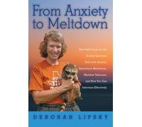 From Anxiety to Meltdown: How Individuals on the Autism Spectrum Deal with Anxiety, Experience Meltdowns, Manifest Tantrums, and How You Can Intervene Effectively by Deborah Lipsky (2011-01-05)