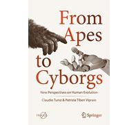 From Apes to Cyborgs: New Perspectives on Human Evolution (Springer Praxis Books)