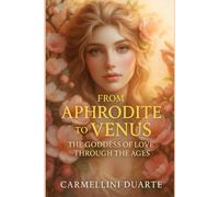 From Aphrodite to Venus: The Goddess of Love Through the Ages (Mitologias do Mundo: As Histórias que Moldaram a Humanidade)