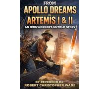 From Apollo Dreams to Artemis, I & II:: An Ironworker’s Untold Story