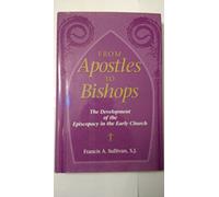 From Apostles to Bishops: The Development of the Episcopacy in the Early Church