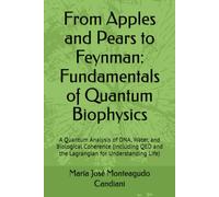 From Apples and Pears to Feynman: Fundamentals of Quantum Biophysics: A Quantum Analysis of DNA, Water, and Biological Coherence (Including QED and the Lagrangian for Understanding Life)