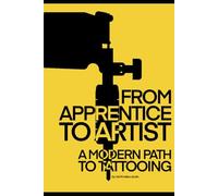 FROM APPRENTICE TO ARTIST: a modern path to tattoing