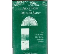 From Arab Poet to Muslim Saint: Ibn Al-Farid, His Verse and His Shrine (Studies in Comparative Religion)