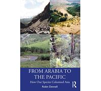 From Arabia to the Pacific – How Our Species Colonised Asia