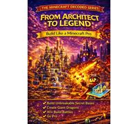 From Architect to Legend: The Ultimate Pro Building Guide for Minecraft (Minecraft Decoded)