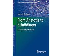 From Aristotle to Schrödinger: The Curiosity of Physics (Undergraduate Lecture Notes in Physics)