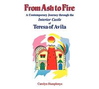 From Ash to Fire: A Contemporary Journey Through the Interior Castle of Teresa of Avila