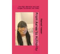 From Ashes to Authority: How Pain, Betrayal, and Loss Forged The Woman I am Today