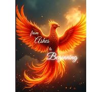 From Ashes to Beginning: For the souls who dare to stand up after every defeat.