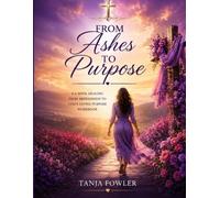 from Ashes to Purpose: a 6-week women's Christ centered workbook for finding the purpose God has for your life (Hope and Healing Series)