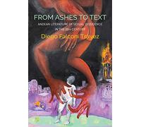 From Ashes to Text: Andean Literature of Sexual Dissidence in the 20th Century (Critical South)