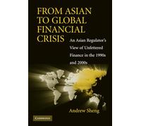 From Asian to Global Financial Crisis: An Asian Regulator's View of Unfettered Finance in the 1990s and 2000s