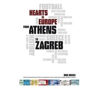From Athens to Zagreb: Hearts in Europe: A First Hand History of Hearts in Europe