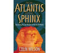 From Atlantis To The Sphinx : Recovering the Lost Wisdom of the Ancient World