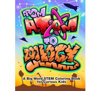 From Atom to Zoology: A "Big Word" STEM Coloring Book for Curious Kids