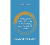 From Au Pair to Host Family - A True Story and Practical Guide: Beyond the Door