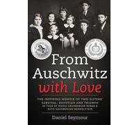 From Auschwitz with Love: The Inspiring Memoir of Two Sisters’ Survival, Devotion and Triumph as told by Manci Grunberger Beran & Ruth Grunberger Mermelstein (Holocaust Survivor Memoirs World War II)