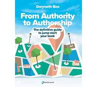 From Authority to Authorship: The definitive guide to jump start your book