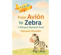 From Avion to Zebra: My Billingual Alphabet Book