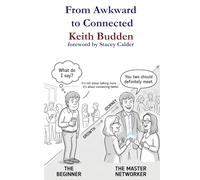 From Awkward to Connected: A Human Guide to Networking, Better Conversations, and Building Meaningful Relationships