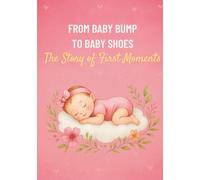 FROM BABY BUMP TO BABY SHOES:A Keepsake Memory Book for Baby's First Years-From Pregnancy to Preschool (5 years) with Space for ... Baby Memory Book: Baby Memory Journal |