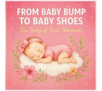 FROM BABY BUMP TO BABY SHOES:A Keepsake Memory Book for Baby's First Years-From Pregnancy to Preschool (5 years) with Space for ... Baby Memory Book: Baby Memory Journal |