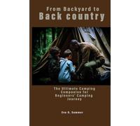 From Backyard to Backcountry: The Ultimate Camping Companion for Beginners' Camping Journey